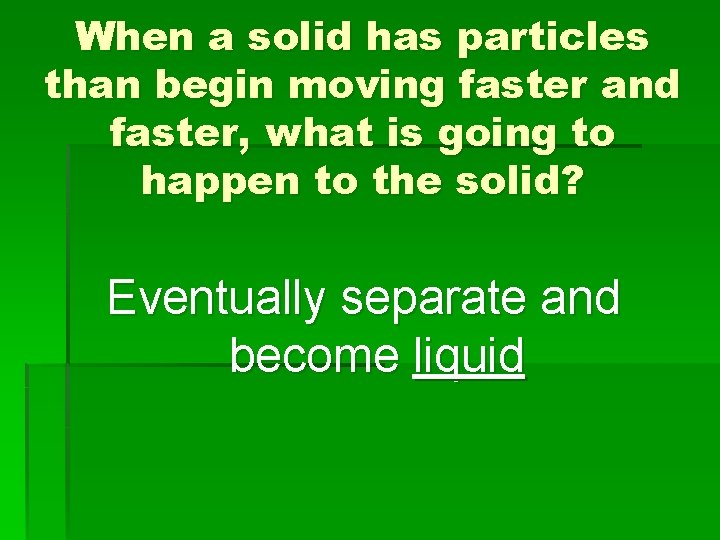 When a solid has particles than begin moving faster and faster, what is going