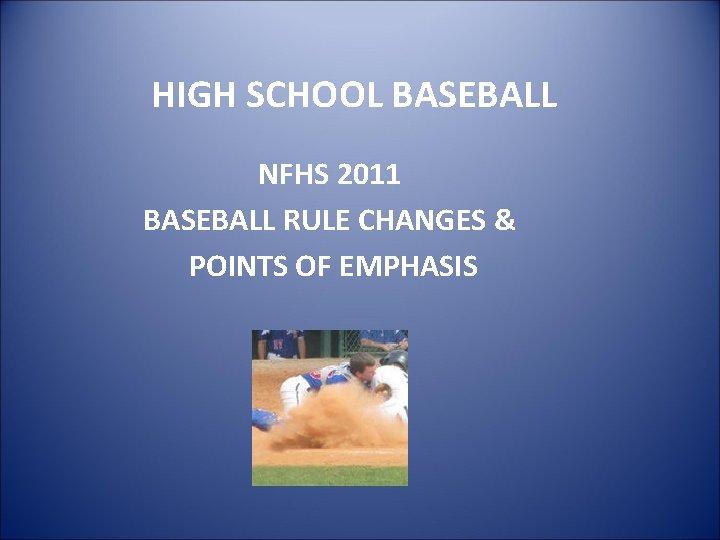 HIGH SCHOOL BASEBALL NFHS 2011 BASEBALL RULE CHANGES & POINTS OF EMPHASIS 