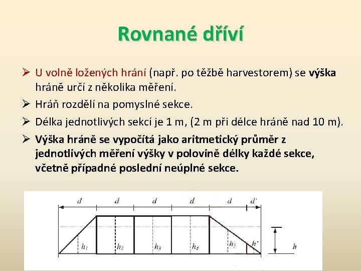 Rovnané dříví Ø U volně ložených hrání (např. po těžbě harvestorem) se výška hráně