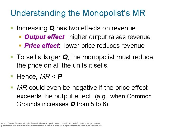 Understanding the Monopolist’s MR § Increasing Q has two effects on revenue: § Output