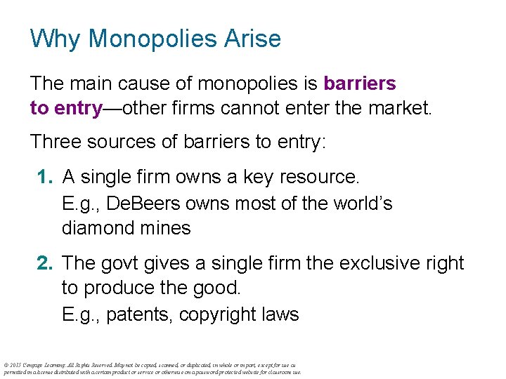 Why Monopolies Arise The main cause of monopolies is barriers to entry—other firms cannot