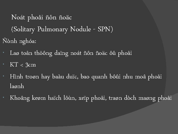 Noát phoåi ñôn ñoäc (Solitary Pulmonary Nodule - SPN) Ñònh nghóa: Laø toån thöông