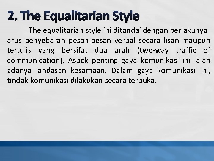 2. The Equalitarian Style The equalitarian style ini ditandai dengan berlakunya arus penyebaran pesan-pesan