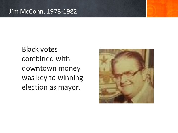 Jim Mc. Conn, 1978 -1982 Black votes combined with downtown money was key to