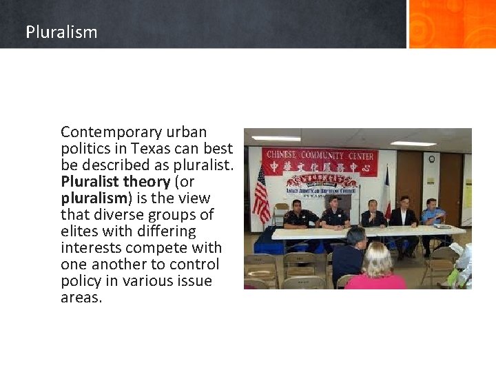 Pluralism Contemporary urban politics in Texas can best be described as pluralist. Pluralist theory