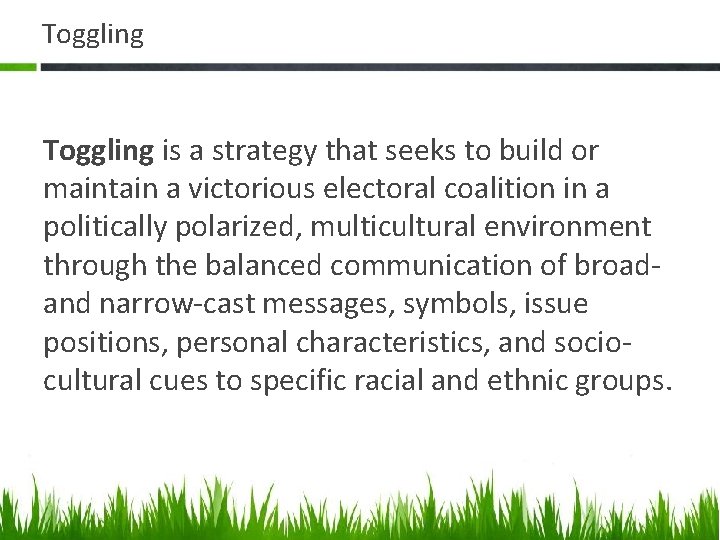 Toggling is a strategy that seeks to build or maintain a victorious electoral coalition