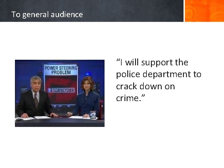 To general audience “I will support the police department to crack down on crime.