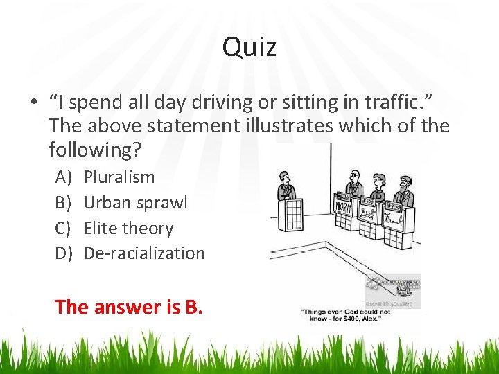 Quiz • “I spend all day driving or sitting in traffic. ” The above