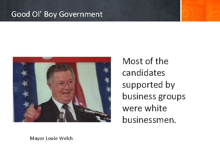 Good Ol’ Boy Government Most of the candidates supported by business groups were white