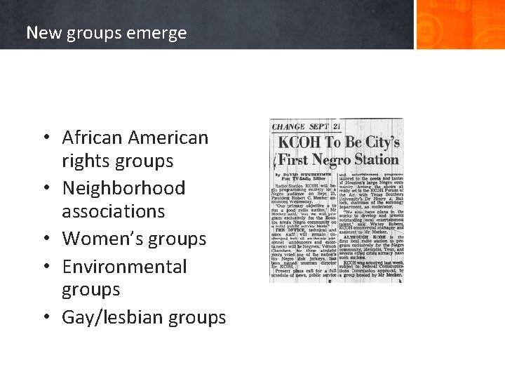 New groups emerge • African American rights groups • Neighborhood associations • Women’s groups