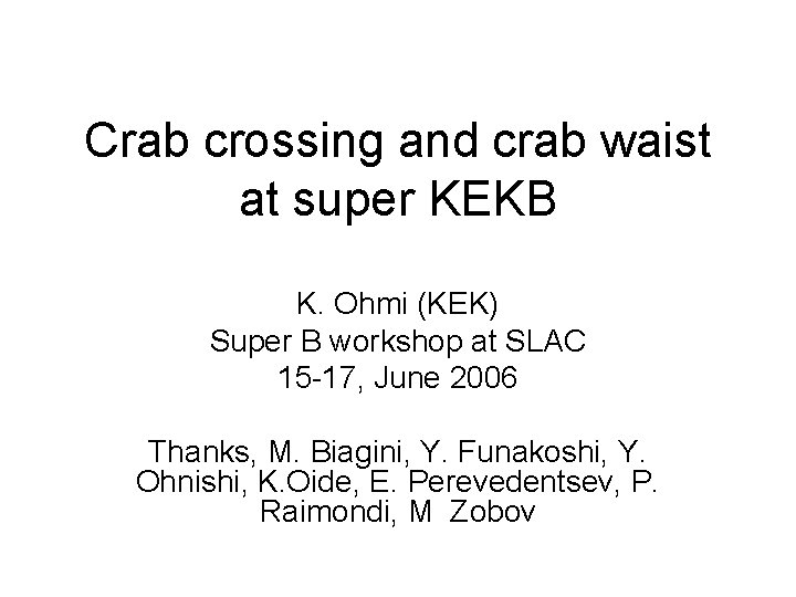 Crab crossing and crab waist at super KEKB K. Ohmi (KEK) Super B workshop