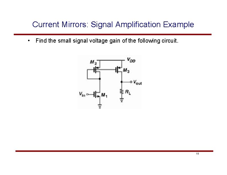 Current Mirrors: Signal Amplification Example • Find the small signal voltage gain of the