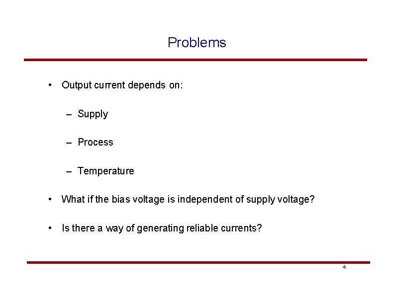 Problems • Output current depends on: – Supply – Process – Temperature • What