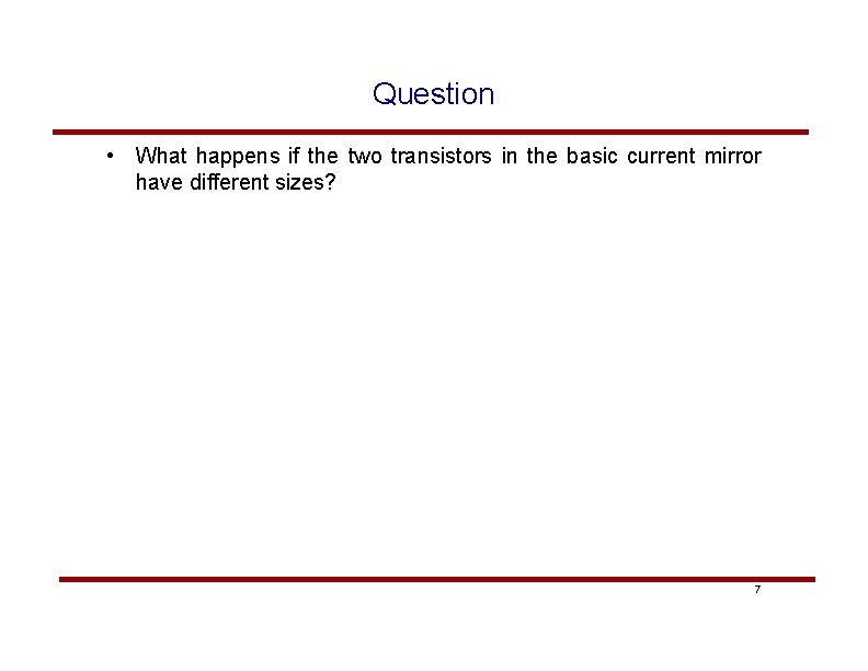 Question • What happens if the two transistors in the basic current mirror have