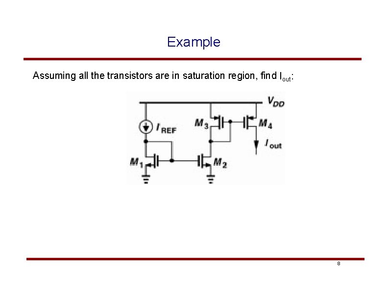 Example Assuming all the transistors are in saturation region, find Iout: 8 