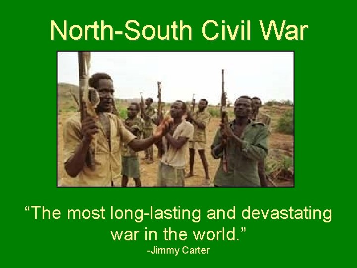 North-South Civil War “The most long-lasting and devastating war in the world. ” -Jimmy