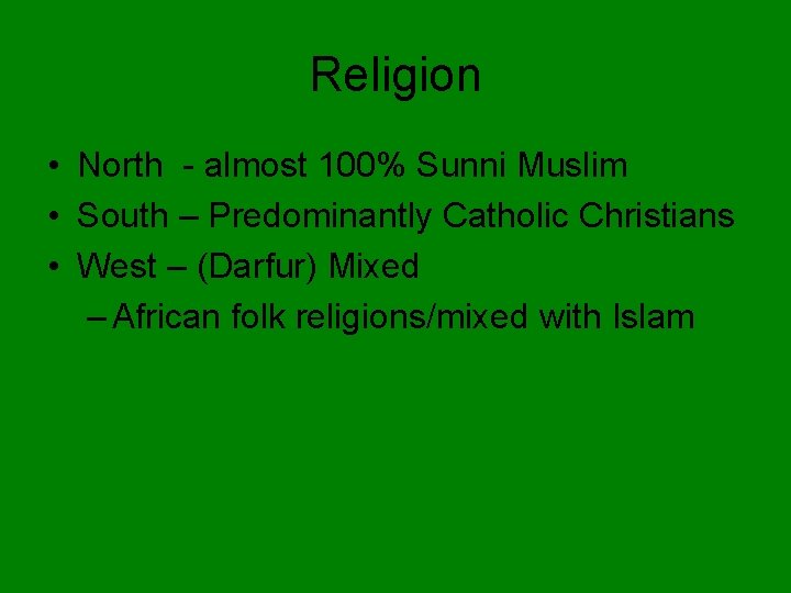 Religion • North - almost 100% Sunni Muslim • South – Predominantly Catholic Christians