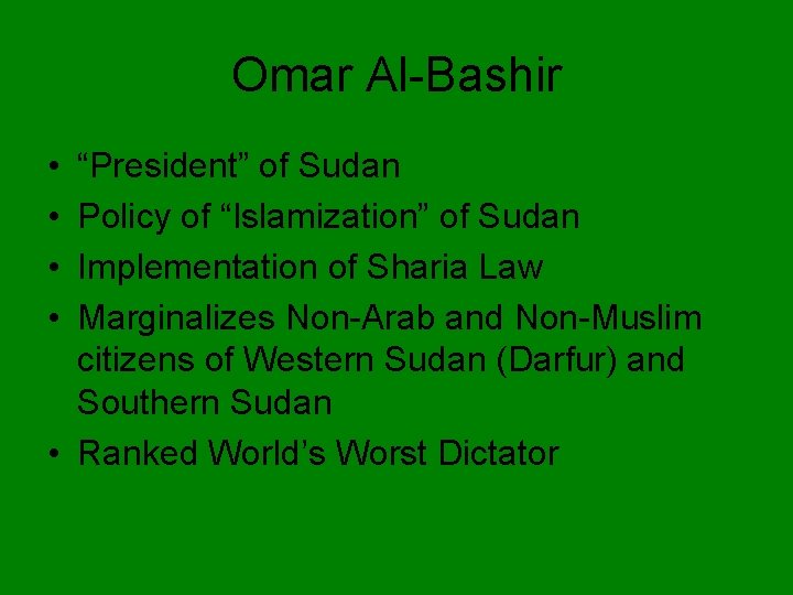 Omar Al-Bashir • • “President” of Sudan Policy of “Islamization” of Sudan Implementation of