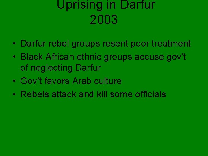 Uprising in Darfur 2003 • Darfur rebel groups resent poor treatment • Black African