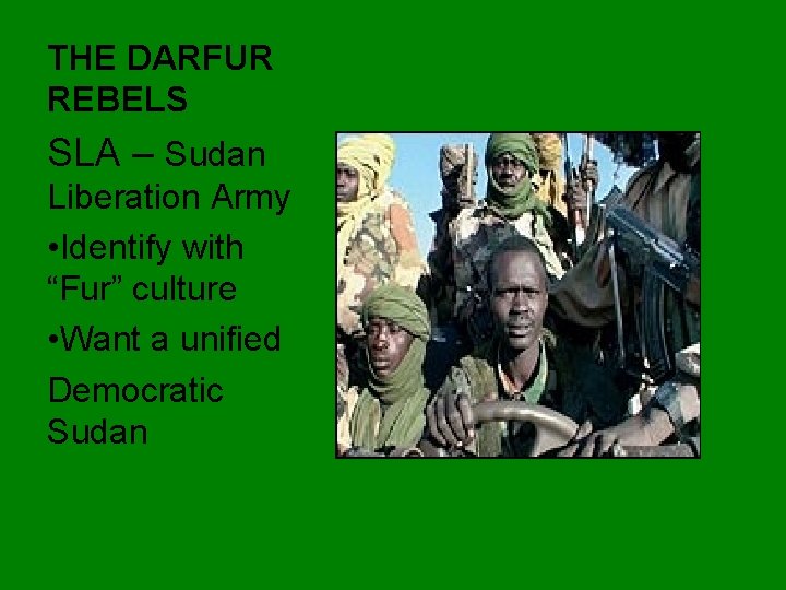 THE DARFUR REBELS SLA – Sudan Liberation Army • Identify with “Fur” culture •