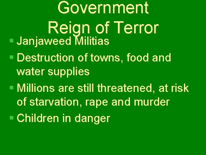 Government Reign of Terror § Janjaweed Militias § Destruction of towns, food and water