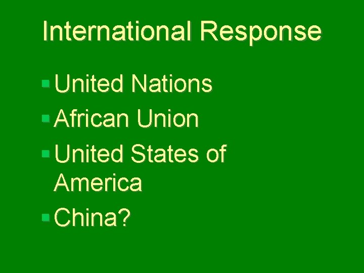 International Response § United Nations § African Union § United States of America §