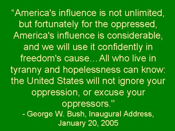 “America's influence is not unlimited, but fortunately for the oppressed, America's influence is considerable,