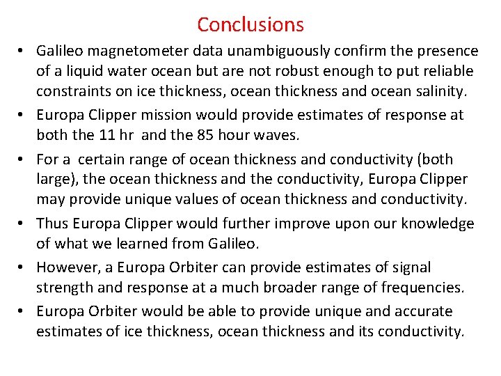 Conclusions • Galileo magnetometer data unambiguously confirm the presence of a liquid water ocean