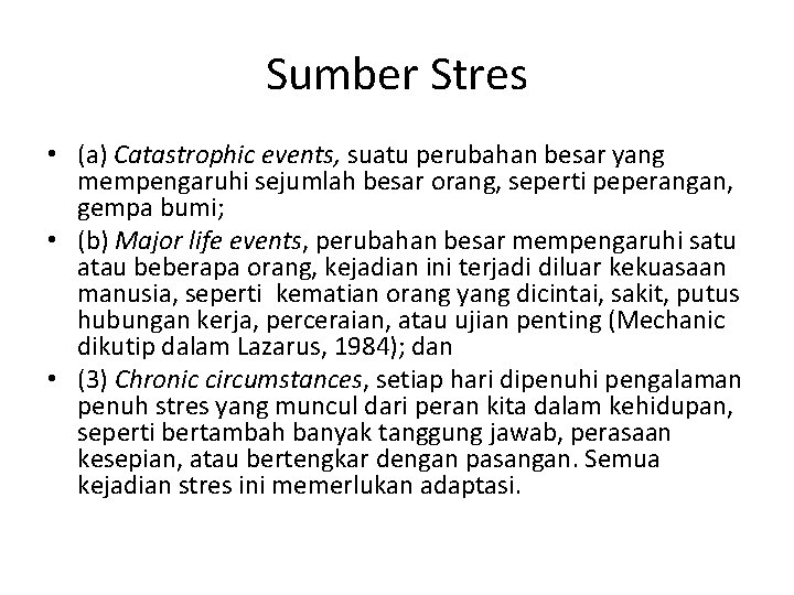 Sumber Stres • (a) Catastrophic events, suatu perubahan besar yang mempengaruhi sejumlah besar orang,
