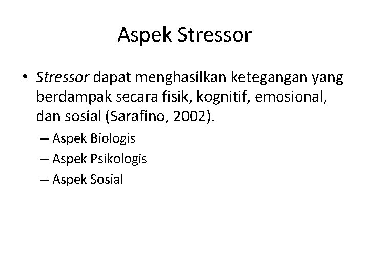 Aspek Stressor • Stressor dapat menghasilkan ketegangan yang berdampak secara fisik, kognitif, emosional, dan