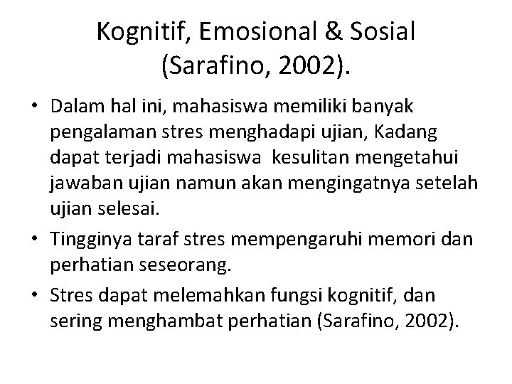 Kognitif, Emosional & Sosial (Sarafino, 2002). • Dalam hal ini, mahasiswa memiliki banyak pengalaman