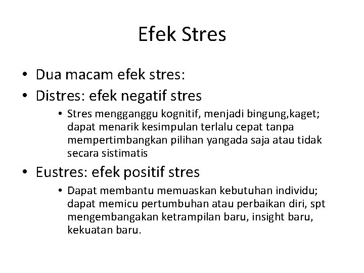 Efek Stres • Dua macam efek stres: • Distres: efek negatif stres • Stres