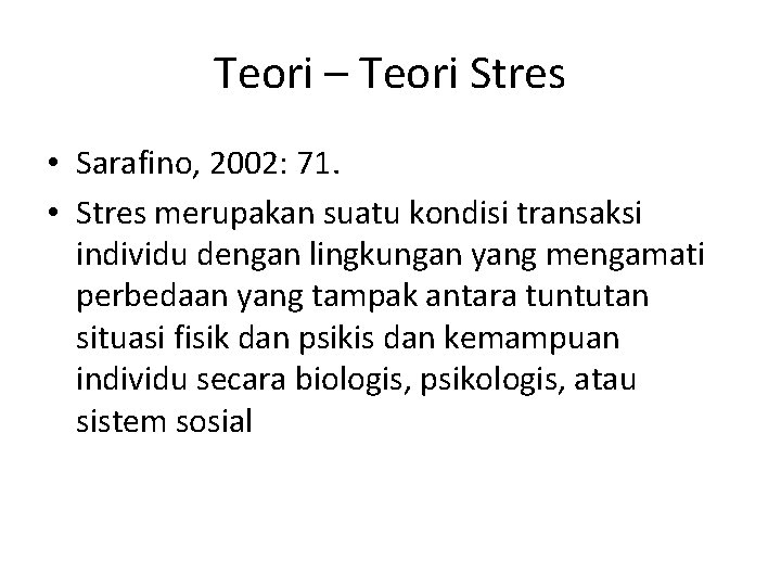 Teori – Teori Stres • Sarafino, 2002: 71. • Stres merupakan suatu kondisi transaksi