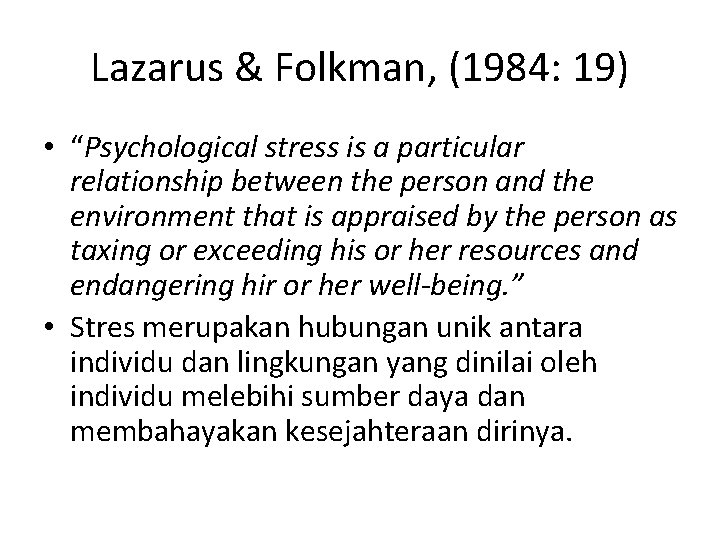 Lazarus & Folkman, (1984: 19) • “Psychological stress is a particular relationship between the