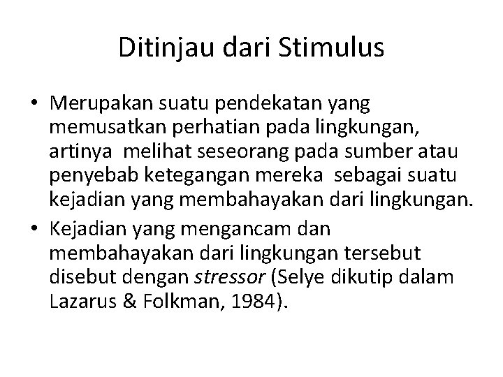 Ditinjau dari Stimulus • Merupakan suatu pendekatan yang memusatkan perhatian pada lingkungan, artinya melihat