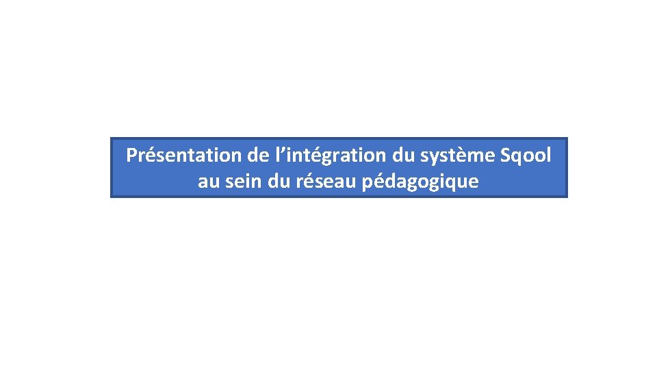 Présentation de l’intégration du système Sqool au sein du réseau pédagogique 