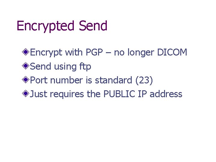 Encrypted Send Encrypt with PGP – no longer DICOM Send using ftp Port number