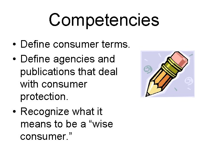 Competencies • Define consumer terms. • Define agencies and publications that deal with consumer