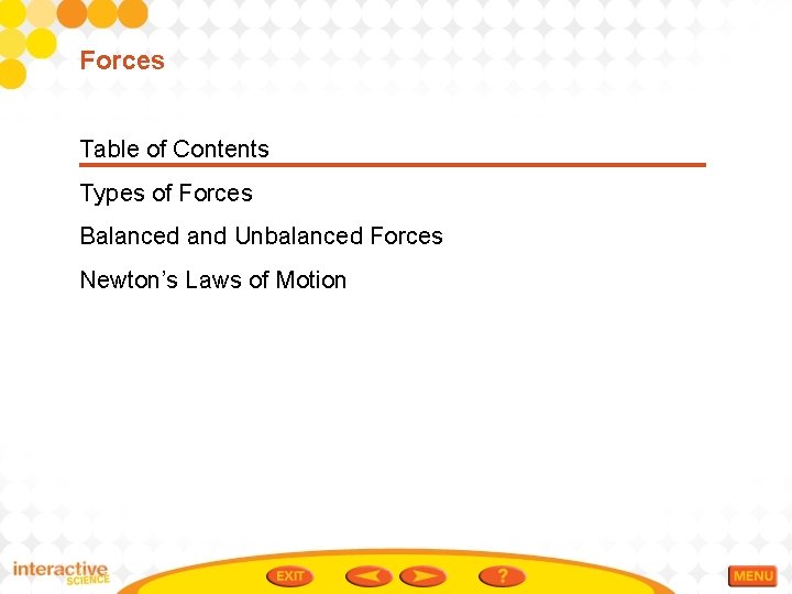 Forces Table of Contents Types of Forces Balanced and Unbalanced Forces Newton’s Laws of