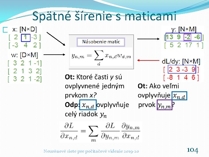 Spätné šírenie s maticami � Neurónové siete pre počítačové videnie 2019 -20 104 