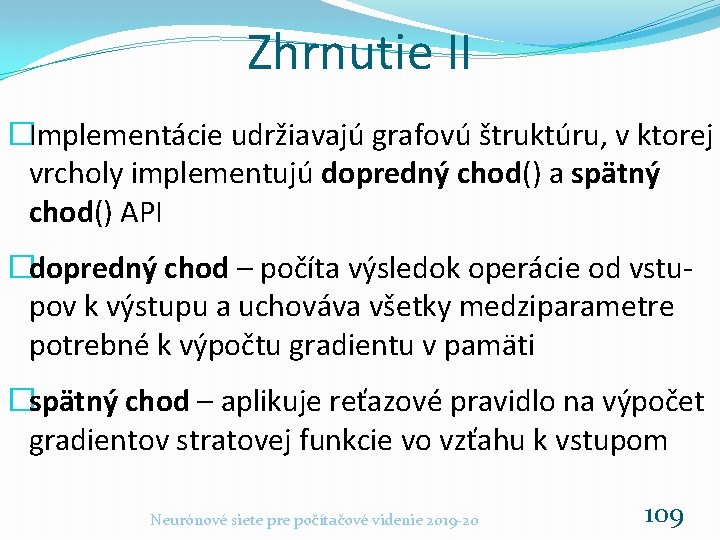 Zhrnutie II �Implementácie udržiavajú grafovú štruktúru, v ktorej vrcholy implementujú dopredný chod() a spätný