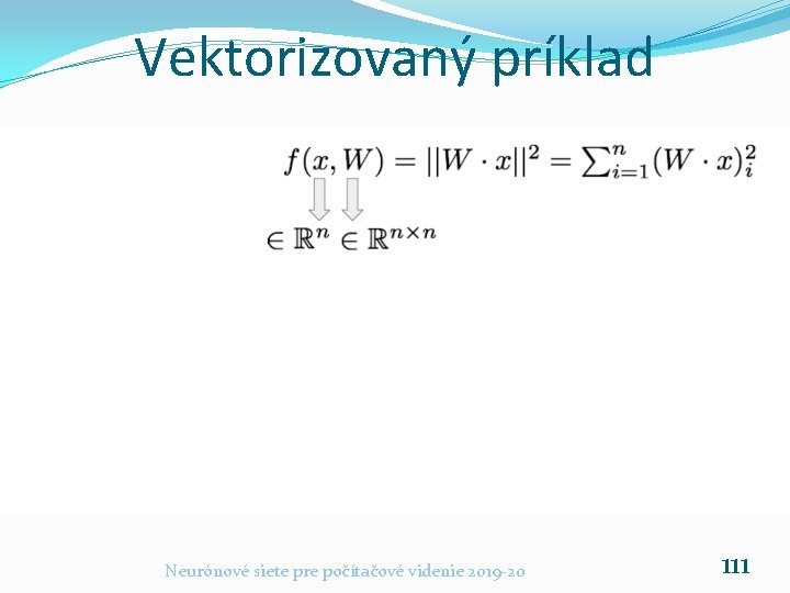 Vektorizovaný príklad Neurónové siete pre počítačové videnie 2019 -20 111 