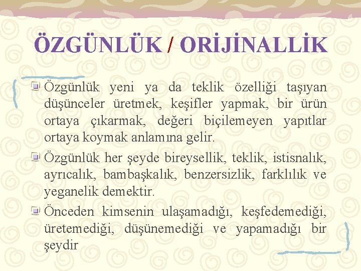 ÖZGÜNLÜK / ORİJİNALLİK Özgünlük yeni ya da teklik özelliği taşıyan düşünceler üretmek, keşifler yapmak,