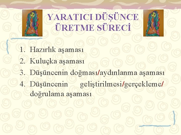 YARATICI DÜŞÜNCE ÜRETME SÜRECİ 1. 2. 3. 4. Hazırlık aşaması Kuluçka aşaması Düşüncenin doğması/aydınlanma