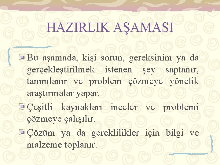 HAZIRLIK AŞAMASI Bu aşamada, kişi sorun, gereksinim ya da gerçekleştirilmek istenen şey saptanır, tanımlanır