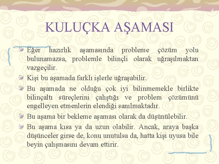 KULUÇKA AŞAMASI Eğer hazırlık aşamasında probleme çözüm yolu bulunamazsa, problemle bilinçli olarak uğraşılmaktan vazgeçilir.