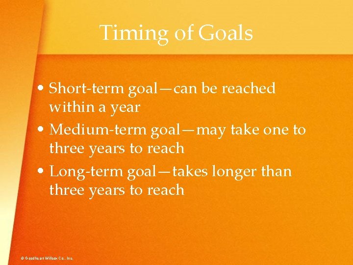 Timing of Goals • Short-term goal—can be reached within a year • Medium-term goal—may