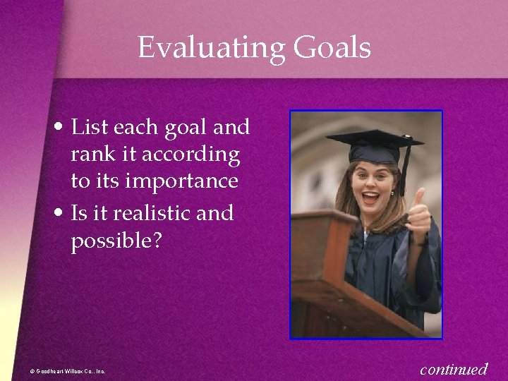 Evaluating Goals • List each goal and rank it according to its importance •