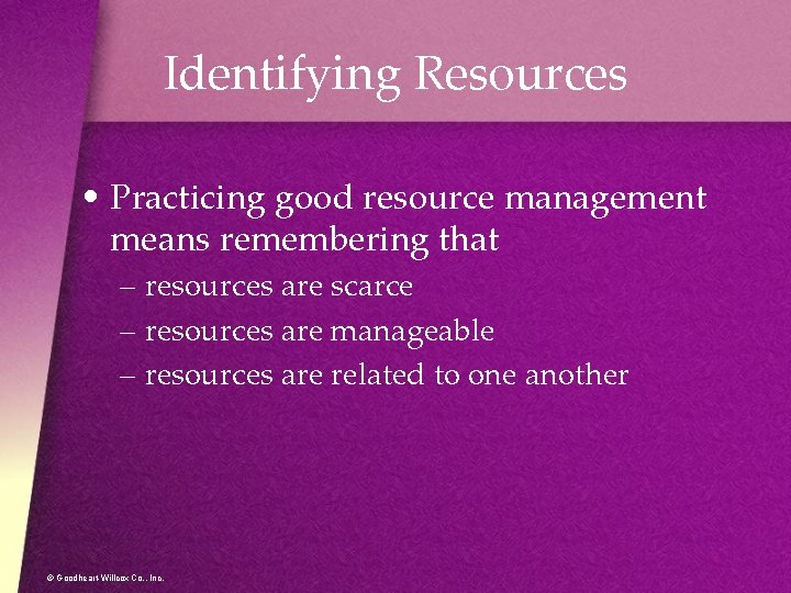 Identifying Resources • Practicing good resource management means remembering that – resources are scarce