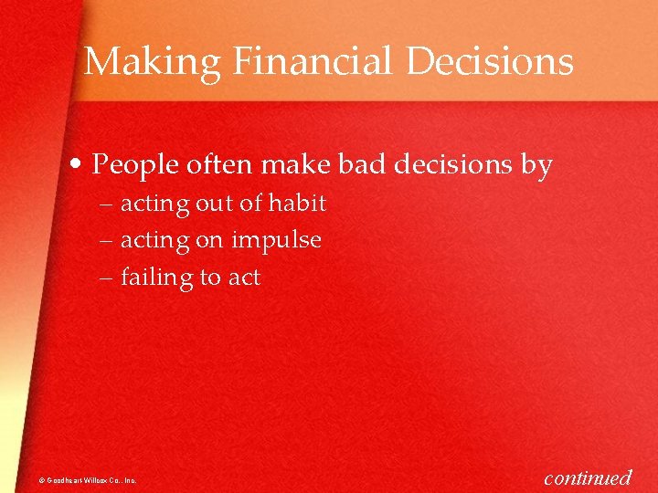 Making Financial Decisions • People often make bad decisions by – acting out of